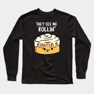 The See Me Rollin Cute Cinamon Roll Pun Long Sleeve T-Shirt